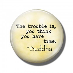 Buddha Quote The Trouble Is You Think You Have Time 30 MM Refrigerator Magnets Glass Dome FridgeDecoratie